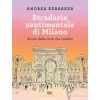 Stradario sentimentale di Milano. Storie dalla città che cambia