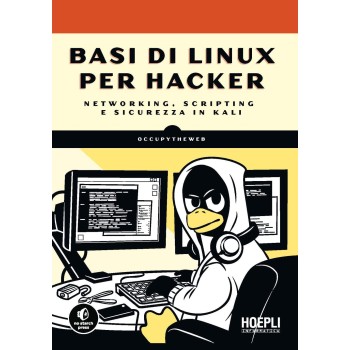 Basi Di Linux Per Hacker. Networking, Scripting E Sicurezza in Kali