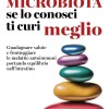 Microbiota, se lo conosci ti curi meglio. Guadagnare salute e fronteggiare le malattie autoimmuni portando equilibrio nell’intestino
