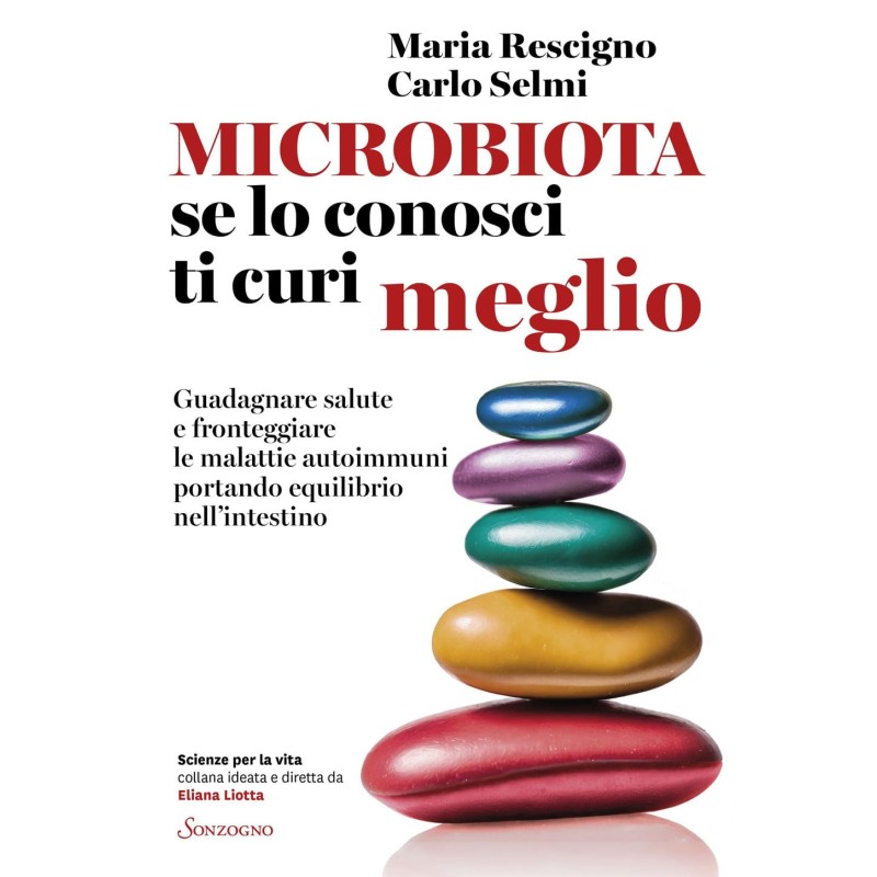 Microbiota, se lo conosci ti curi meglio. Guadagnare salute e fronteggiare le malattie autoimmuni portando equilibrio nell’intestino
