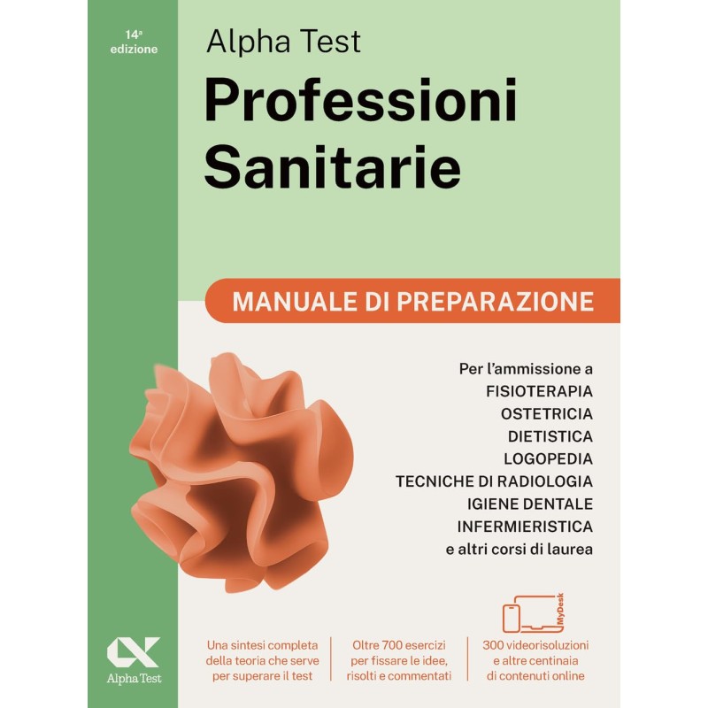 Alpha Test. Professioni sanitarie. Manuale di preparazione. Per l’ammissione ai corsi di laurea triennale delle professioni sanitarie, tra cui ... Con QR Code. Con software di simulazione