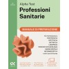 Alpha Test. Professioni sanitarie. Manuale di preparazione. Per l’ammissione ai corsi di laurea triennale delle professioni sanitarie, tra cui ... Con QR Code. Con software di simulazione