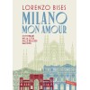 Milano mon amour. 25 itinerari nella città dalle bellezze nascoste Milano mon amour. 25 itinerari nella città dalle bellezze nascoste