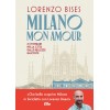 Milano mon amour. 25 itinerari nella città dalle bellezze nascoste Milano mon amour. 25 itinerari nella città dalle bellezze nascoste