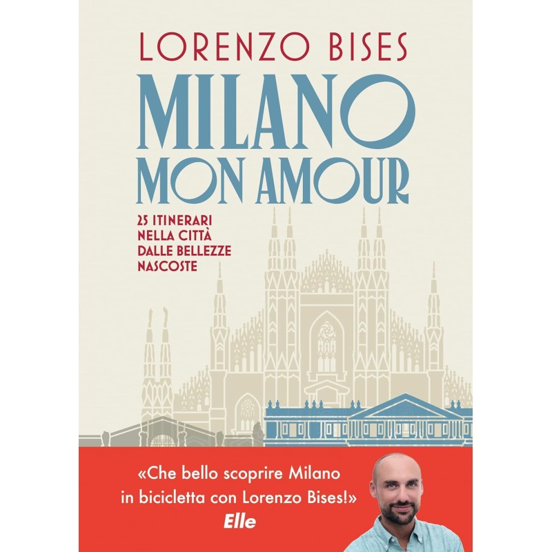 Milano mon amour. 25 itinerari nella città dalle bellezze nascoste Milano mon amour. 25 itinerari nella città dalle bellezze nascoste