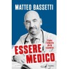 Essere medico. Come l'empatia aiuta a guarire