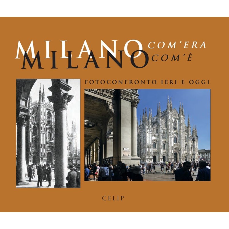 Milano com'era com'è. Fotoconfronto ieri e oggi. Ediz. illustrata Milano com'era com'è. Fotoconfronto ieri e oggi. Ediz. illustrata