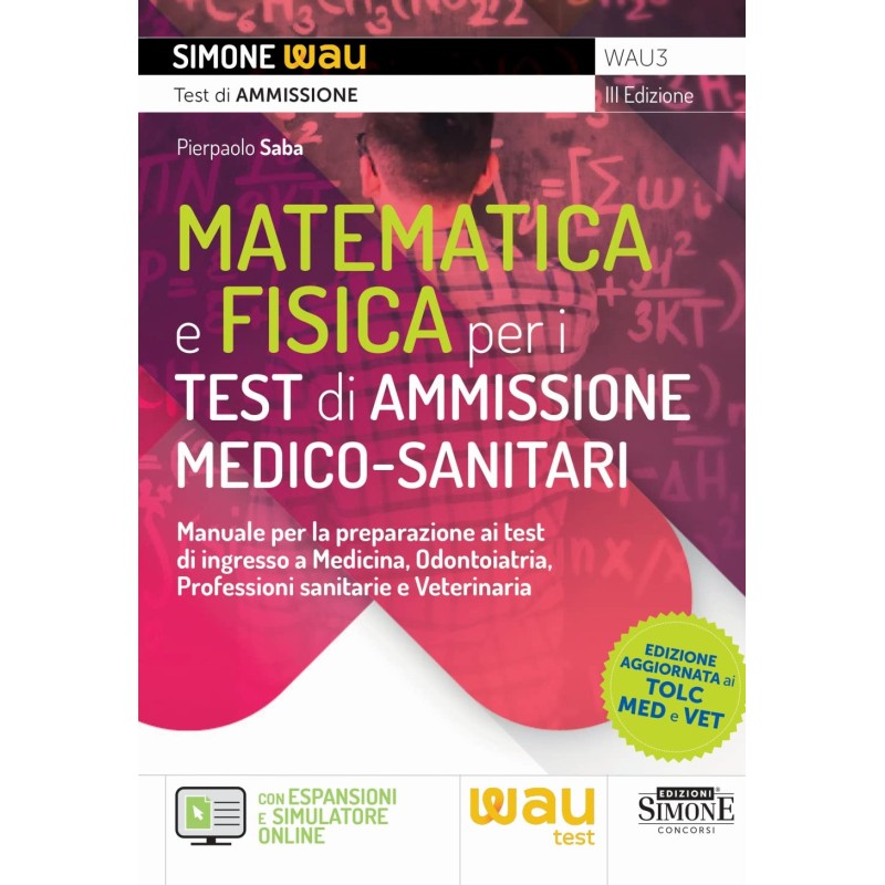 Matematica e Fisica per i Test di Ammissione Medico-sanitari - Manuale per la preparazione ai test d'ingresso a Medicia, Odontoiatria, Professioni sanitarie e Veterinaria Matematica e Fisica per i Test di Ammissione Medico-sanitari - Manuale per la preparazione ai test d'ingresso a Medicia, Odontoiatria, Professioni sanitarie e Veterinaria