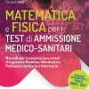 Matematica e Fisica per i Test di Ammissione Medico-sanitari - Manuale per la preparazione ai test d'ingresso a Medicia, Odontoiatria, Professioni sanitarie e Veterinaria