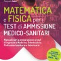 Matematica e Fisica per i Test di Ammissione Medico-sanitari - Manuale per la preparazione ai test d'ingresso a Medicia, Odontoiatria, Professioni sanitarie e Veterinaria