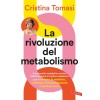 La rivoluzione del metabolismo. Il protocollo metabolico contro infiammazione e insulino-resistenza per prevenire le malattie, rallentare l’invecchiamento e perdere peso La rivoluzione del metabolismo. Il protocollo metabolico contro infiammazione e insulino-resistenza per prevenire le malattie, rallentare l’invecchiamento e perdere peso